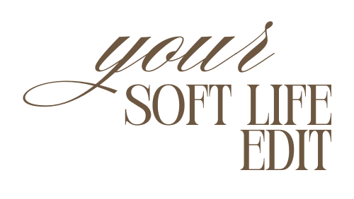 Your Soft Life Edit